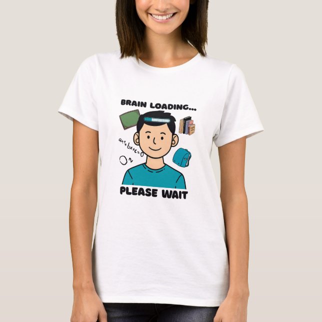 Funny Brain Loading... Please Wait T-Shirt (Front)