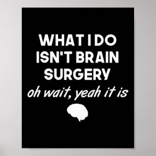 Funny Brain Surgeon Neurosurgeon Birthday Gift Men Poster