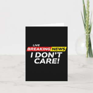 Funny Breaking News I Don't Care Humour Sarcastic  Card