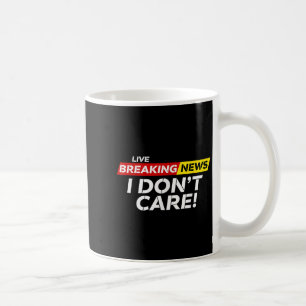 Funny Breaking News I Don't Care Humour Sarcastic  Coffee Mug