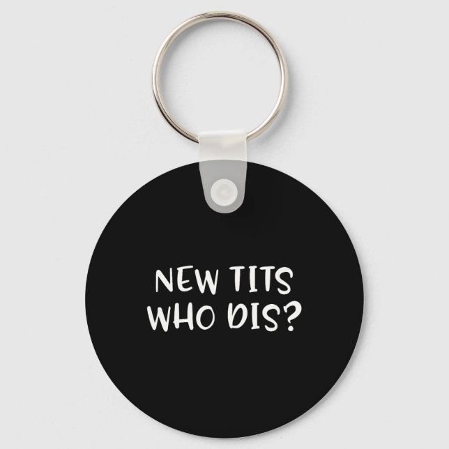Funny Breast Implant Gift - New Who Dis  Keychain (Front)