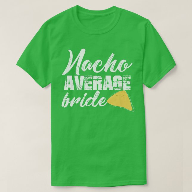 Funny Bride Nacho Average Bride Getting Married Cu T-Shirt (Design Front)