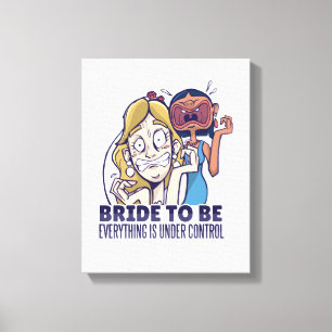 Funny Bride To Be Everything Is Under Control Gift Canvas Print