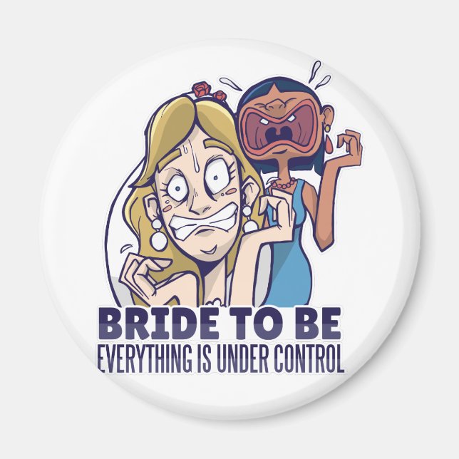 Funny Bride To Be Everything Is Under Control Gift Magnet (Front)