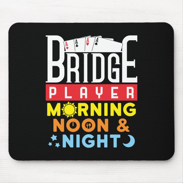 Funny Bridge Player Morning Noon and Night Mouse Pad (Front)