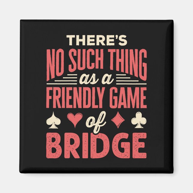 Funny Bridge Player No Such Thing as Friendly Game Magnet (Front)