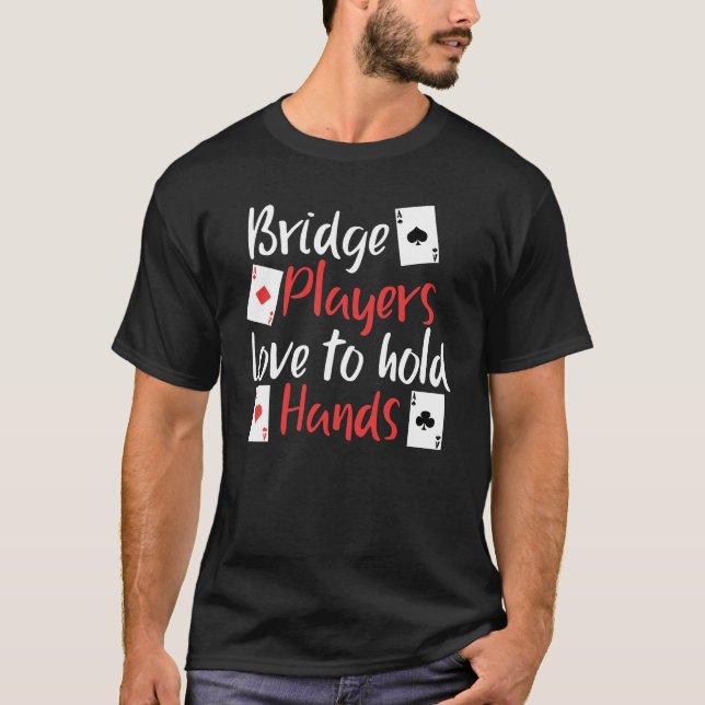 Funny Bridge Players Love To Hold Hands T-Shirt (Front)