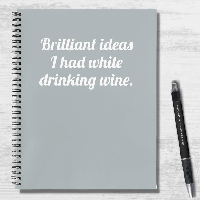 Funny Brilliant Ideas Drinking Wine Quote Notebook (Creator Uploaded)