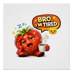 Funny Bro I'm Tired Tomato Men's Graphic T-Shirt Poster
