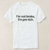 Funny Broke Quote "I'm Not Broke I'm Pre-Rich"