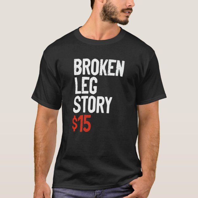 Funny Broken Leg Story Joke - Fun Get Well Injury  T-Shirt (Front)