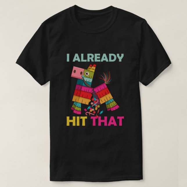 Funny Broken Pinata I Already Hit That Cinco De Ma T-Shirt (Design Front)