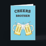 Funny Brother Birthday Card<br><div class="desc">Cheers Brother birthday card is perfect for any beer-drinking brother. This card is customizable with your personalized message.</div>