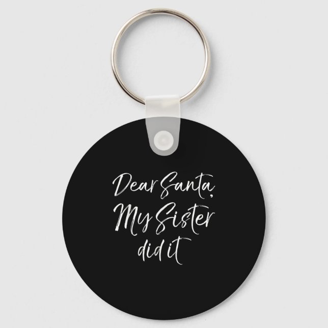 Funny Brother Christmas Quote Dear Santa, My Siste Keychain (Front)