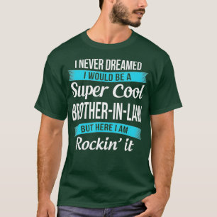 Funny Brother in Law Gifts from Sister in Law T-Shirt