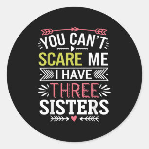 Funny Brother Joke You Can't E Me I Have Three Sis Classic Round Sticker