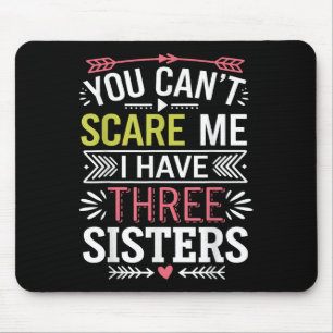 Funny Brother Joke You Can't E Me I Have Three Sis Mouse Pad