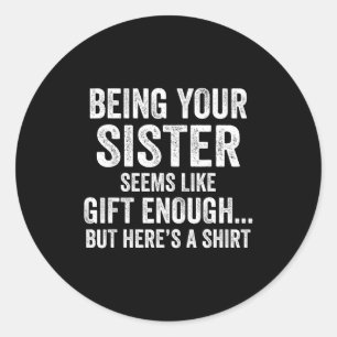 Funny Brother Sarcastic Sibling Humor Quote From S Classic Round Sticker