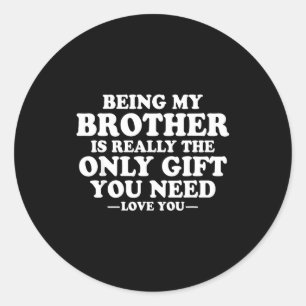 Funny Brother Sarcastic Sibling Humor Quote From S Classic Round Sticker
