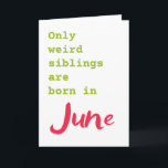 Funny brother sister June birthday card<br><div class="desc">Put a smile on a face with this funny brother sister June birthday card!</div>