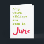 Funny brother sister June birthday card<br><div class="desc">Put a smile on a face with this funny brother sister June birthday card!</div>