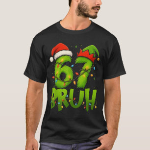 Funny Bruh 67 Six Seven 6 7 Meme Christmas Teens B T-Shirt