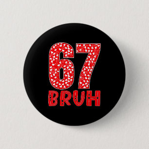 Funny Bruh 67 Six Seven Meme Valentine's Day Men W 2 Inch Round Button