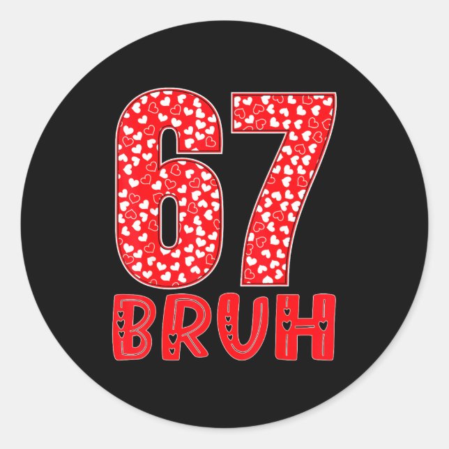 Funny Bruh 67 Six Seven Meme Valentine's Day Men W Classic Round Sticker (Front)