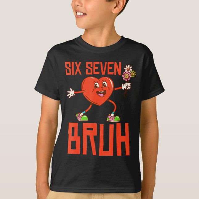 Funny Bruh 67 Valentine Six Seven Meme Gen Alpha B T-Shirt (Front)