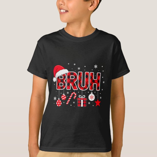 Funny Bruh Christmas Meme For Women Men Kids Toddl T-Shirt (Front)
