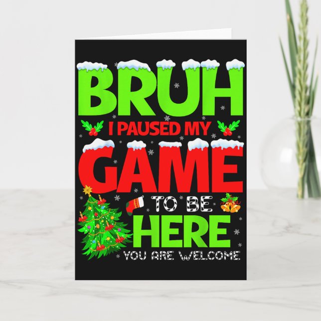 Funny Bruh I Pause My Game To Be Here Christmas Fa Card (Front)