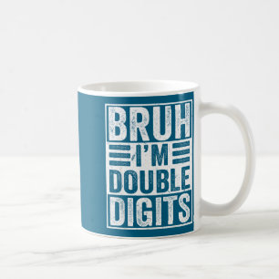 Funny Bruh I'm Double Digits 10th Birthday 10 Year Coffee Mug