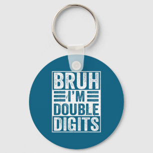 Funny Bruh I'm Double Digits 10th Birthday 10 Year Keychain