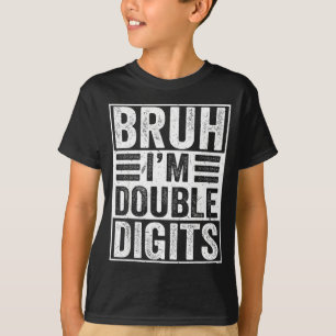 Funny Bruh I'm Double Digits 10th Birthday 10 Year T-Shirt