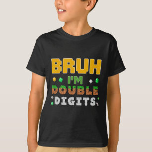 Funny Bruh I'm Double Digits Gamer Pixel 10th Birt T-Shirt