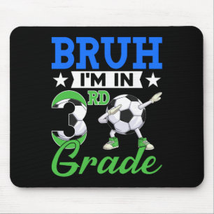 Funny Bruh I'm In 3rd Grade Soccer Ck To School Bo Mouse Pad