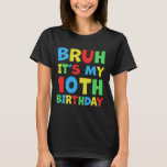 Funny Bruh It's My 10th Birthday 10 Year Old Birth T-Shirt<br><div class="desc">Funny Bruh It's My 10th Birthday 10 Year Old Birthday</div>