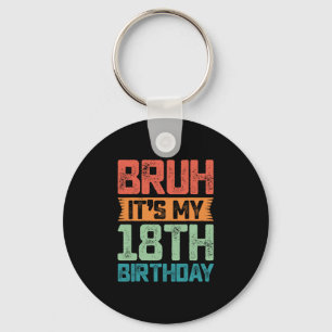 Funny Bruh It's My 18th Birthday 18 Year Old Birth Keychain