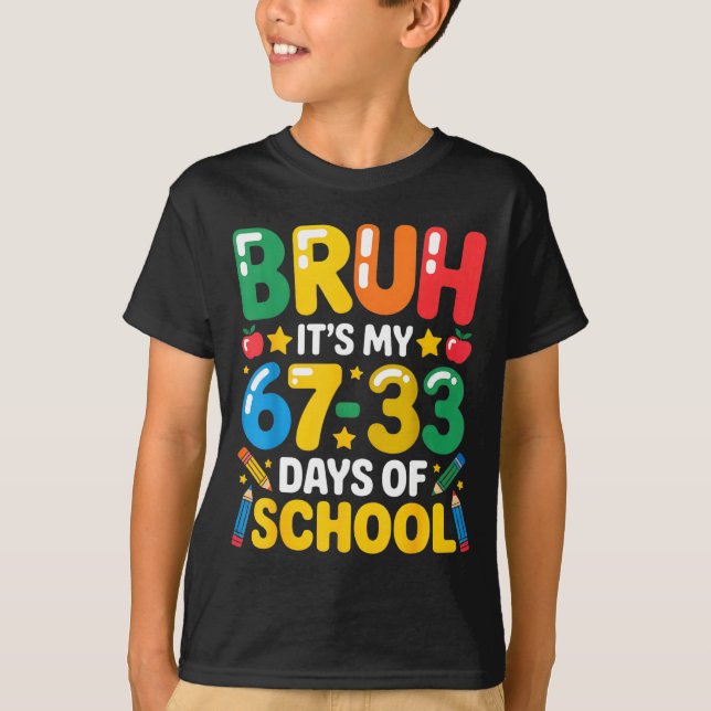 Funny Bruh It's My 67 33 Days Of School Math Six S T-Shirt (Front)