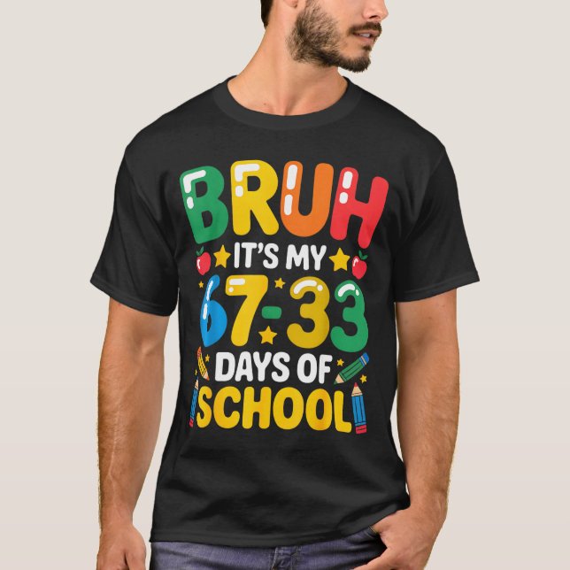 Funny Bruh It's My 67 33 Days Of School Math Six S T-Shirt (Front)