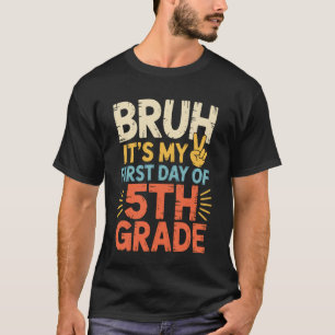 Funny Bruh It's My First Day Fifth Grade Student T T-Shirt