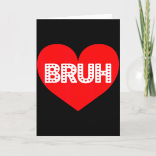 Funny Bruh Love Heart Valentine Men Boy Kid Girl W Card