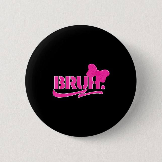 Funny Bruh Meme Funny Sayings Quotes Mom Sis Teens 2 Inch Round Button (Front)