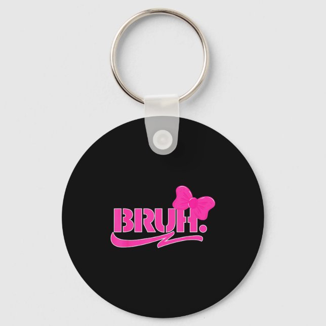 Funny Bruh Meme Funny Sayings Quotes Mom Sis Teens Keychain (Front)