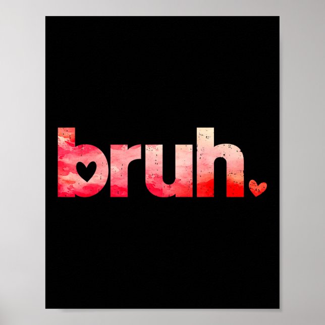 Funny Bruh Meme Saying Valentines Day Shirts For B Poster (Front)