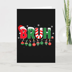 Funny Bruh Saying Bro Greeting Christmas Meme Teen Card
