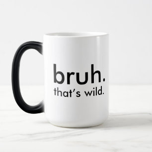 Funny “bruh. that’s wild.” Minimalist White Coffee Magic Mug
