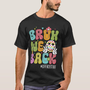 Funny Bruh We Back Happy First Day Of School Offic T-Shirt