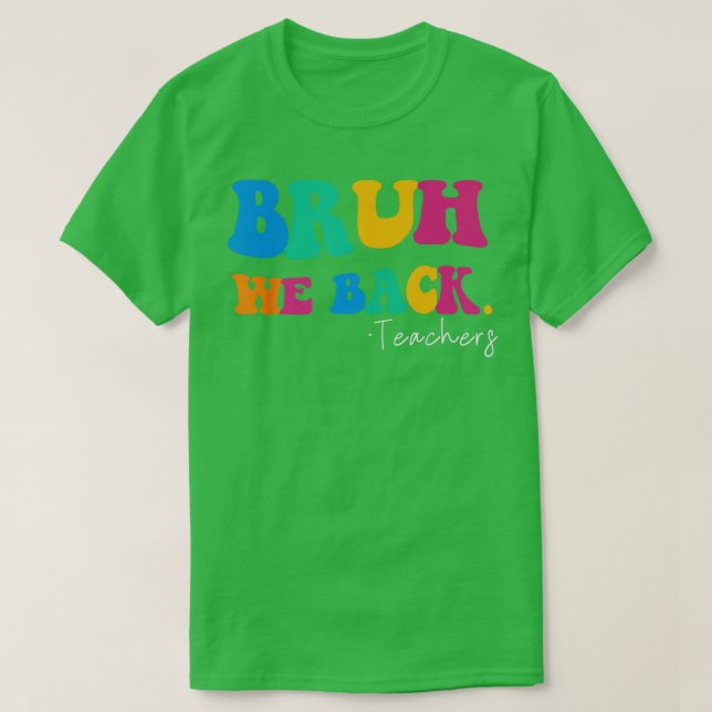 Funny Bruh We Back Teachers Start Back To School G T-Shirt (Design Front)