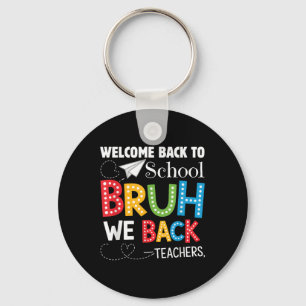 Funny Bruh We Back Welcome Back To School Teacher  Keychain